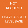 Not Required (I Have A Solid Level Base)